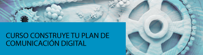 Curso "Construye tu Plan de Comunicación Digital" Curso "Construye tu Plan de Comunicación Digital"